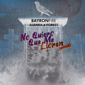Bayronfire Ft Juanka El Problematik Y Forest – No Quiero Que Me Lloren (Remix)